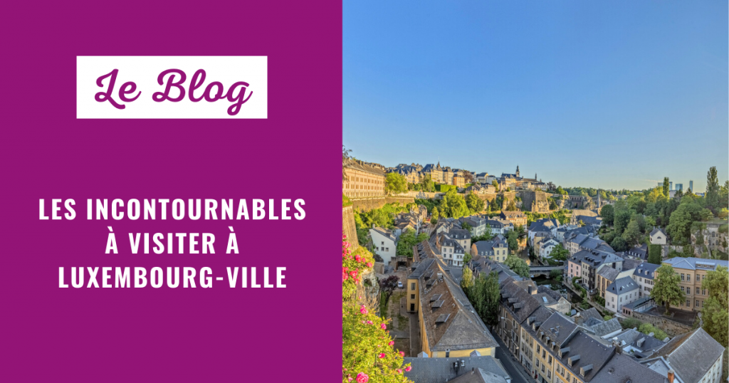  Les 4 lieux incontournables à visiter à l’Luxembourg-ville